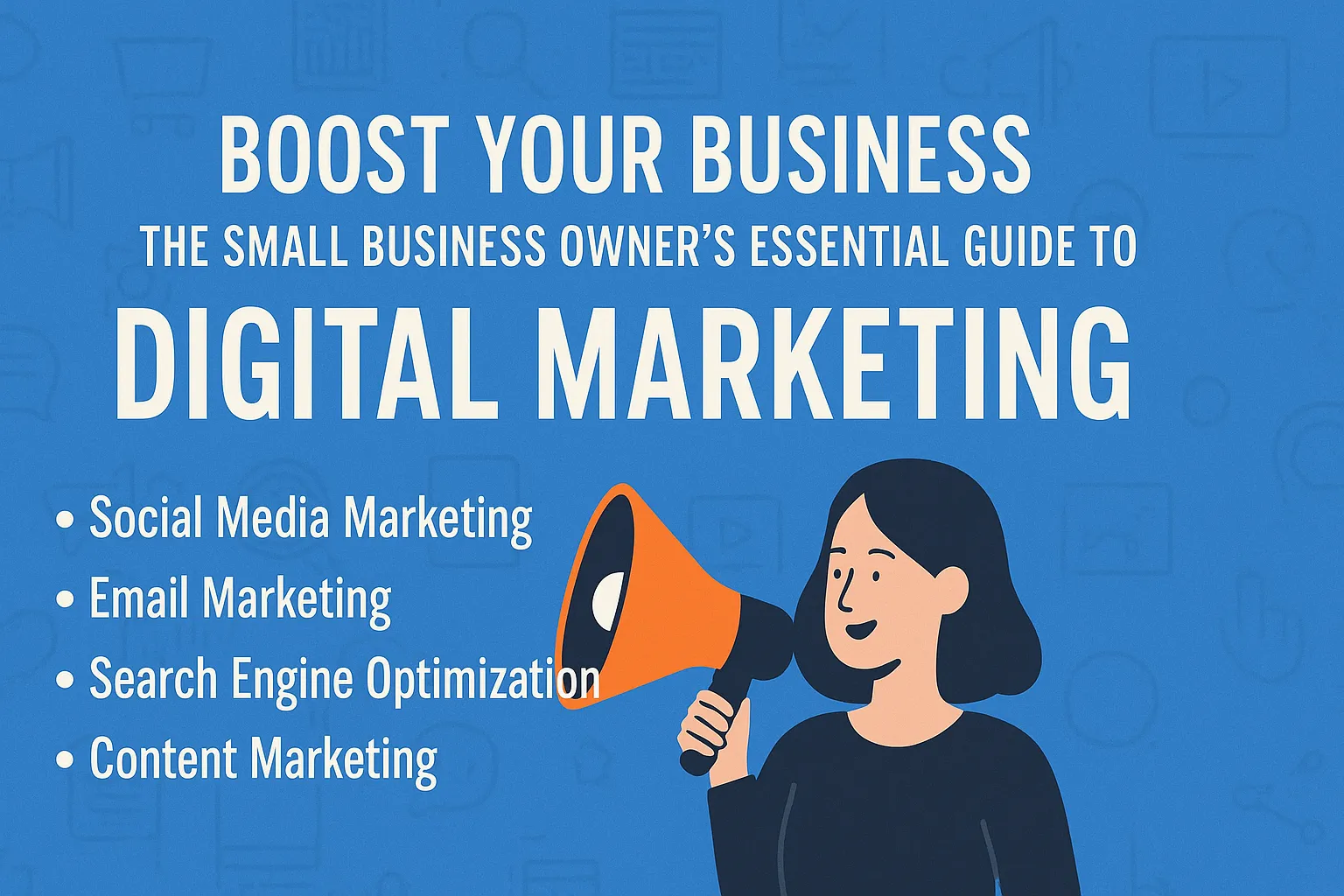 Boost Your Business: The Small Business Owner's Essential Guide to Digital Marketing